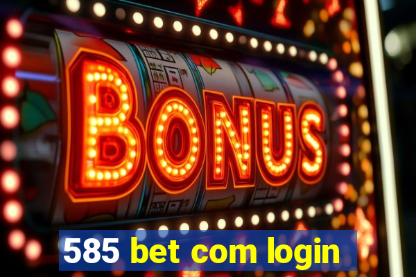 585 bet com login